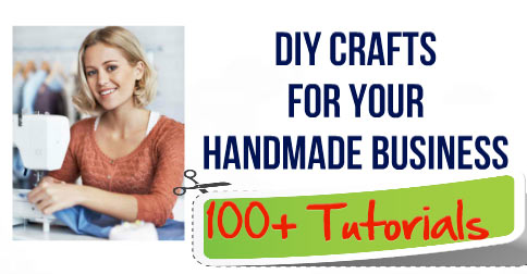 DIY Crafts For Your Handmade Business – 100 Plus Tutorials | Craft