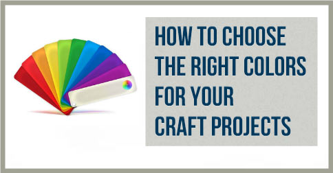 How-To-Choose-The-Right-Colors-For-Your-Craft-Projects
