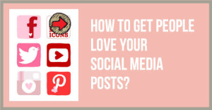 How-To-Get-People-Love-Your-Social-Media-Posts