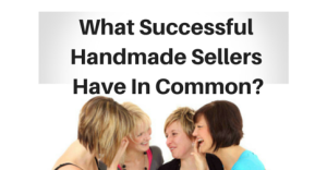 What Successful Handmade Sellers Have In Common