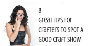 8 Great Tips For Crafters To Spot A Good Craft Show