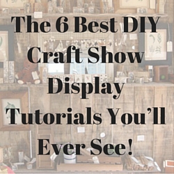 The 6 Best DIY Craft Show Display Tutorials You’ll Ever See! | Craft ...