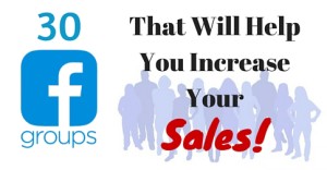 30 Facebook Groups That Will Help You Increase Your Sales