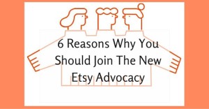 6 Reasons Why You Should Join The New Etsy Advocacy