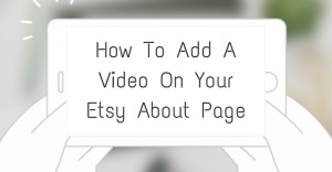 How To Add A Video On Your Etsy About Page