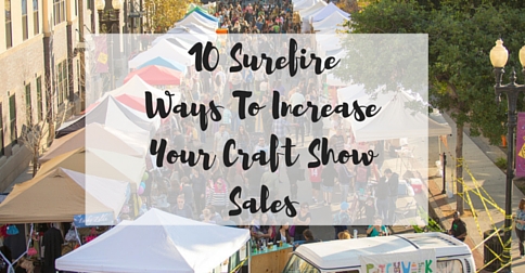 10 Surefire Ways To Increase Your Craft Show Sales | Craft Maker Pro ...