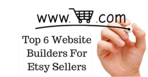Top 6 Website Builders For Etsy Sellers