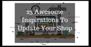 23 Awesome Inspirations To Update Your Shop