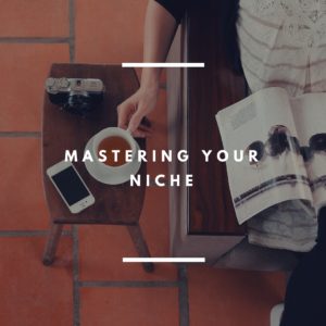 6 Mastering Your Niche
