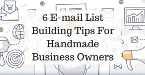 6 E-mail List Building Tips For Handmade Business Owners
