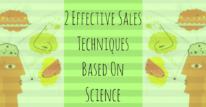 2 Effective Sales Techniques Based On Science