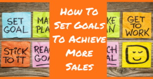 How To Set Goals To Achieve More Sales
