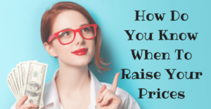 How Do You Know When To Raise Your Prices