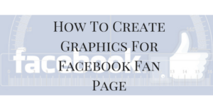 How To Create Graphics For Facebook Fan Page