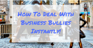 How To Deal With Business Bullies Instantly