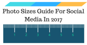 Photo Sizes Guide For Social Media In 2017