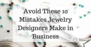 Avoid These 10 Mistakes Jewelry Designers Make in Business