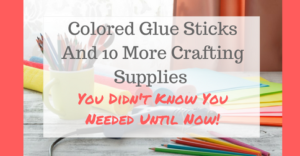 Colored Glue Sticks and 10 more Crafting Supplies You Didnt Know You Needed until Now