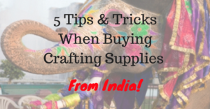 5 Tips Tricks When Buying Crafting Supplies From India