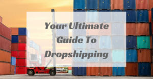 Your Ultimate Guide To Dropshipping