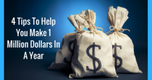 4 Tips To Help You Make 1 Million Dollars In A Year