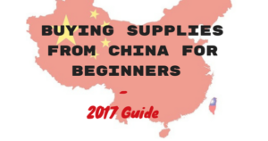 Buying Supplies From China For Beginners 2017 Guide