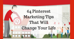 64 Pinterest Marketing Tips That Will Change Your Life