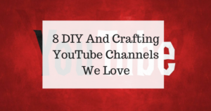 8 DIY And Crafting YouTube Channels We Love