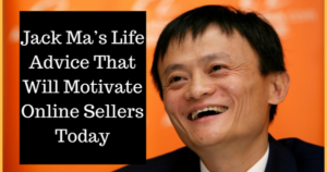Jack Ma’s Life Advice That Will Motivate Online Sellers Today