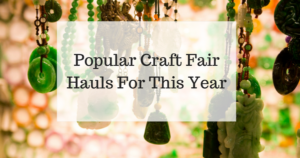 Popular Craft Fair Hauls For This Year