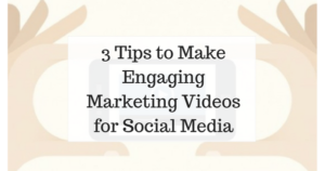 3 Tips to Make Engaging Marketing Videos for Social Media