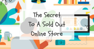 The Secret To A Sold Out Online Store