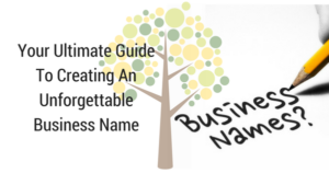 Your Ultimate Guide To Creating An Unforgettable Business Name