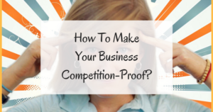 How To Make Your Business Competition Proof