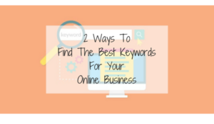 2 Ways To Find The Best Keywords For Your Online Business
