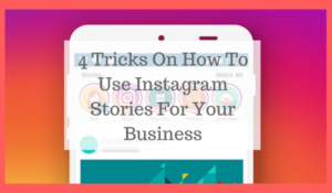 4 Tricks On How To Use Instagram Stories For Your Business