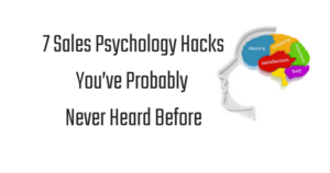 7 Sales Psychology Hacks You’ve Probably Never Heard Before