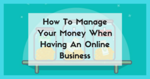 How To Manage Your Money When Having An Online Business