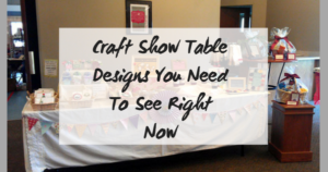 Craft Show Table Designs You Need To See Right Now