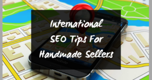 International SEO Tips For Handmade Sellers