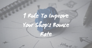 1 Rule To Improve Your Shops Bounce Rate