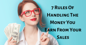 7 Rules Of Handling The Money You Earn From Your Sales